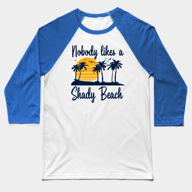 Nobody Likes a Shady Beach Baseball T-Shirt by DetourShirts